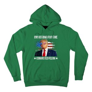 IM Voting For The Convicted Felon Funny Pro 2024 Hoodie