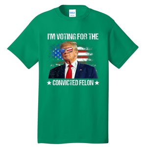 IM Voting For The Convicted Felon Funny Pro 2024 Tall T-Shirt