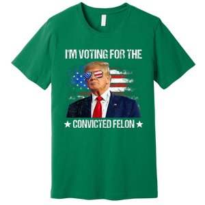 IM Voting For The Convicted Felon Funny Pro 2024 Premium T-Shirt