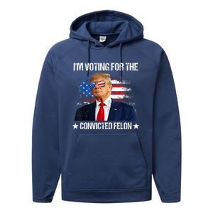 IM Voting For The Convicted Felon Funny Pro 2024 Performance Fleece Hoodie