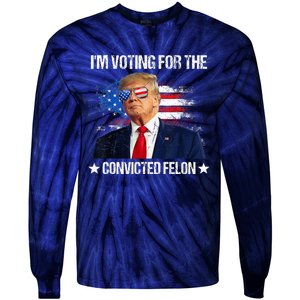 IM Voting For The Convicted Felon Funny Pro 2024 Tie-Dye Long Sleeve Shirt