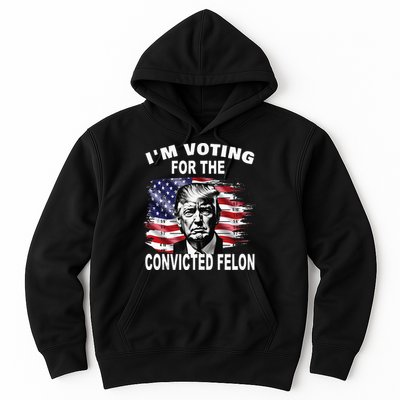 IM Voting For The Convicted Felon 2024 Hoodie