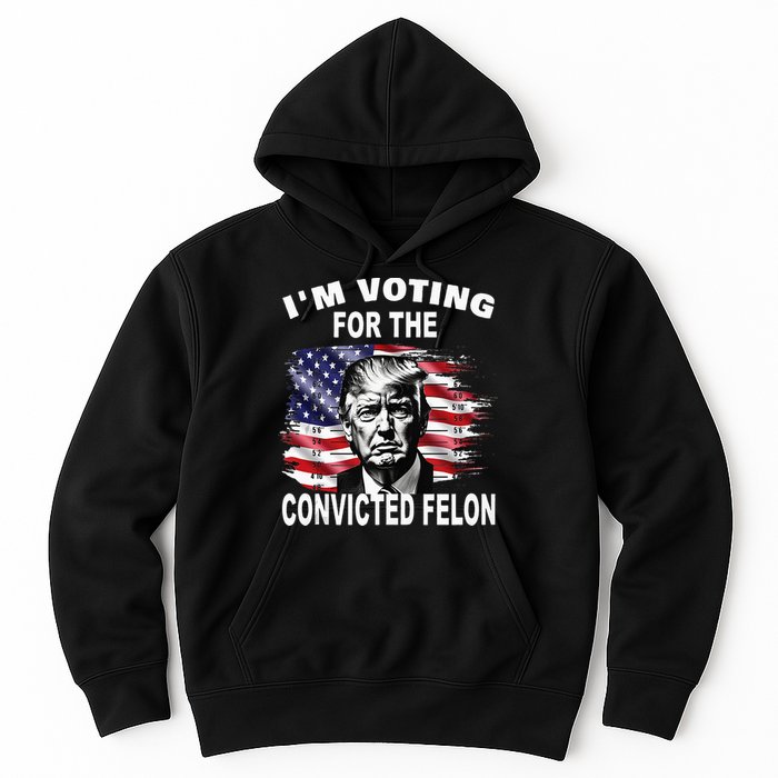 IM Voting For The Convicted Felon 2024 Hoodie