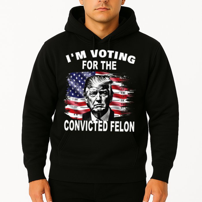 IM Voting For The Convicted Felon 2024 Hoodie