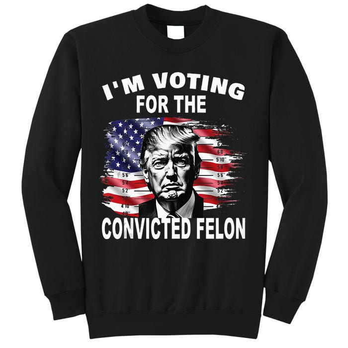 IM Voting For The Convicted Felon 2024 Sweatshirt