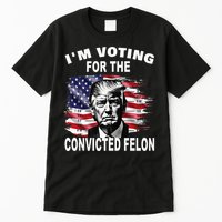 IM Voting For The Convicted Felon 2024 Tall T-Shirt