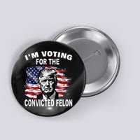 IM Voting For The Convicted Felon 2024 Button