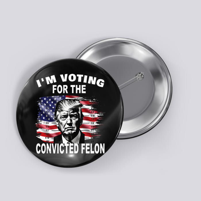 IM Voting For The Convicted Felon 2024 Button
