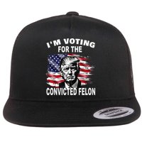 IM Voting For The Convicted Felon 2024 Flat Bill Trucker Hat