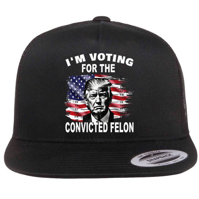 IM Voting For The Convicted Felon 2024 Flat Bill Trucker Hat