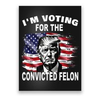 IM Voting For The Convicted Felon 2024 Poster