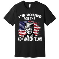 IM Voting For The Convicted Felon 2024 Premium T-Shirt