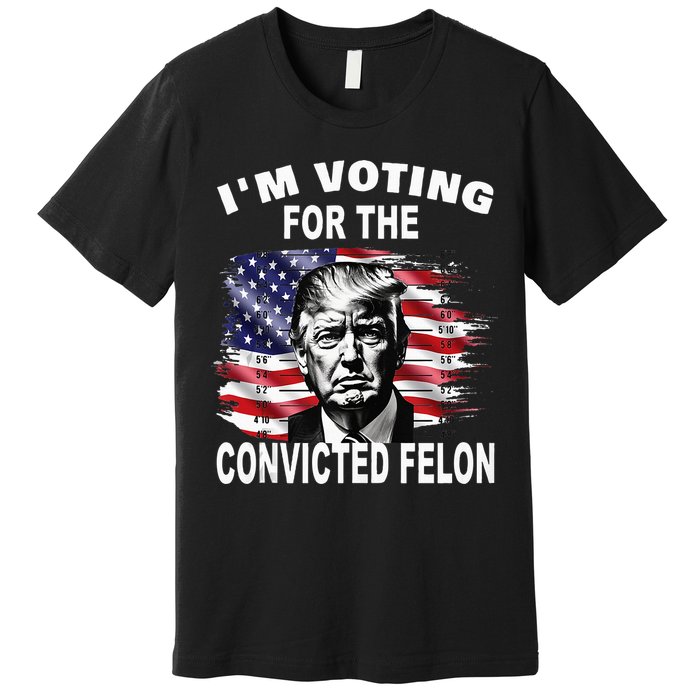 IM Voting For The Convicted Felon 2024 Premium T-Shirt