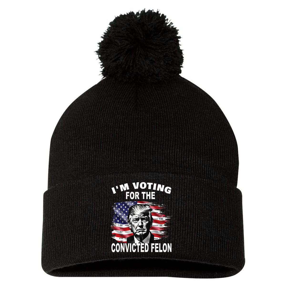 IM Voting For The Convicted Felon 2024 Pom Pom 12in Knit Beanie