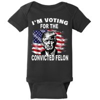 IM Voting For The Convicted Felon 2024 Baby Bodysuit