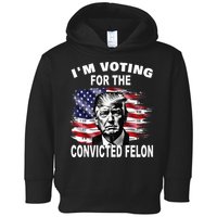 IM Voting For The Convicted Felon 2024 Toddler Hoodie