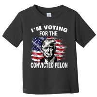 IM Voting For The Convicted Felon 2024 Toddler T-Shirt