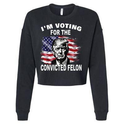 IM Voting For The Convicted Felon 2024 Cropped Pullover Crew
