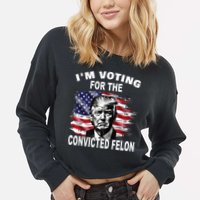 IM Voting For The Convicted Felon 2024 Cropped Pullover Crew