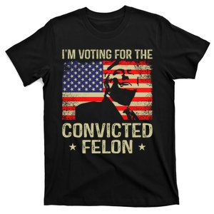 IM Voting For The Convicted Felon T-Shirt