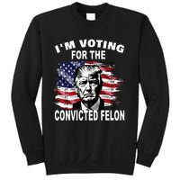 IM Voting For The Convicted Felon 2024 Funny Trump Sweatshirt