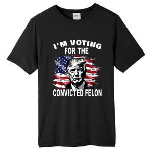 IM Voting For The Convicted Felon 2024 Funny Trump Tall Fusion ChromaSoft Performance T-Shirt