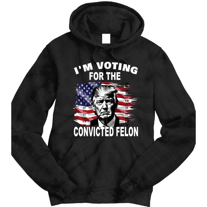 IM Voting For The Convicted Felon 2024 Funny Trump Tie Dye Hoodie