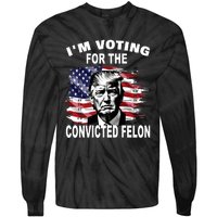 IM Voting For The Convicted Felon 2024 Funny Trump Tie-Dye Long Sleeve Shirt