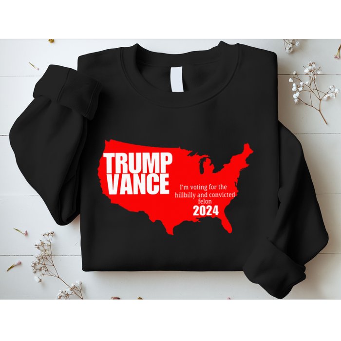 Im Voting For The Hillbilly And Convicted Felon Red Usa Map Sweatshirt