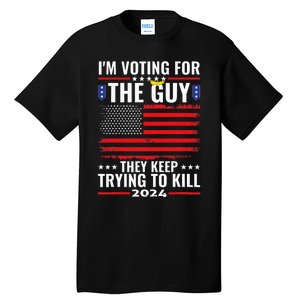 IM Voting For The Guy They Keep Trying To Kill Tall T-Shirt