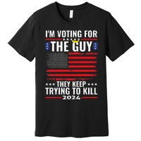 IM Voting For The Guy They Keep Trying To Kill Premium T-Shirt