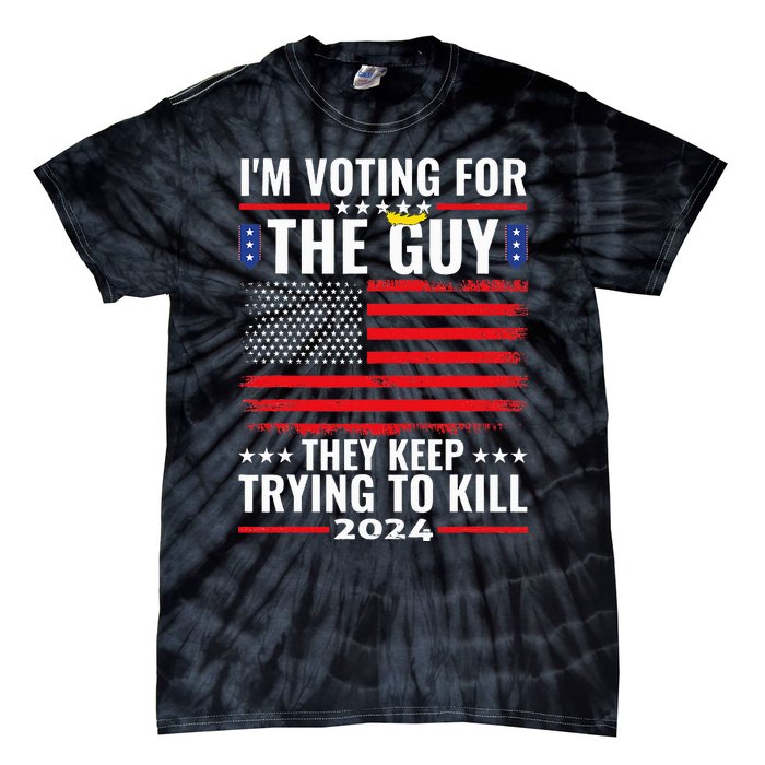 IM Voting For The Guy They Keep Trying To Kill Tie-Dye T-Shirt