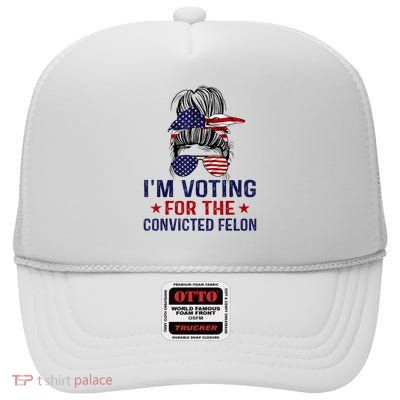 IM Voting For The Convicted Felon High Crown Mesh Back Trucker Hat