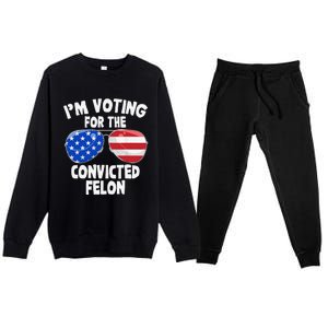 IM Voting For The Convicted Felon Funny Pro 2024 Premium Crewneck Sweatsuit Set