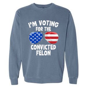 IM Voting For The Convicted Felon Funny Pro 2024 Garment-Dyed Sweatshirt