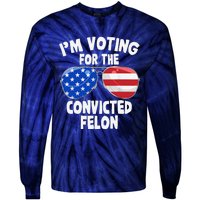 IM Voting For The Convicted Felon Funny Pro 2024 Tie-Dye Long Sleeve Shirt