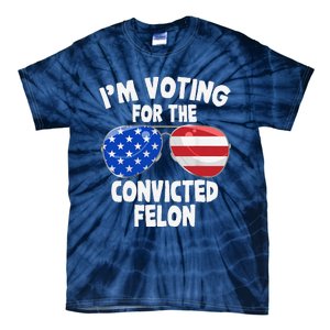 IM Voting For The Convicted Felon Funny Pro 2024 Tie-Dye T-Shirt