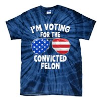 IM Voting For The Convicted Felon Funny Pro 2024 Tie-Dye T-Shirt