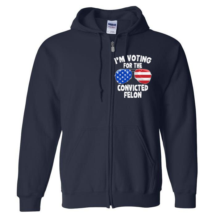 IM Voting For The Convicted Felon Funny Pro 2024 Full Zip Hoodie