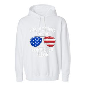 IM Voting For The Convicted Felon Funny Pro 2024 Garment-Dyed Fleece Hoodie