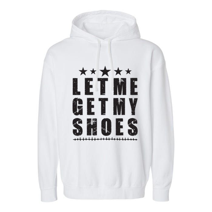 Im Voting For Let Me Get My Shoes Garment-Dyed Fleece Hoodie