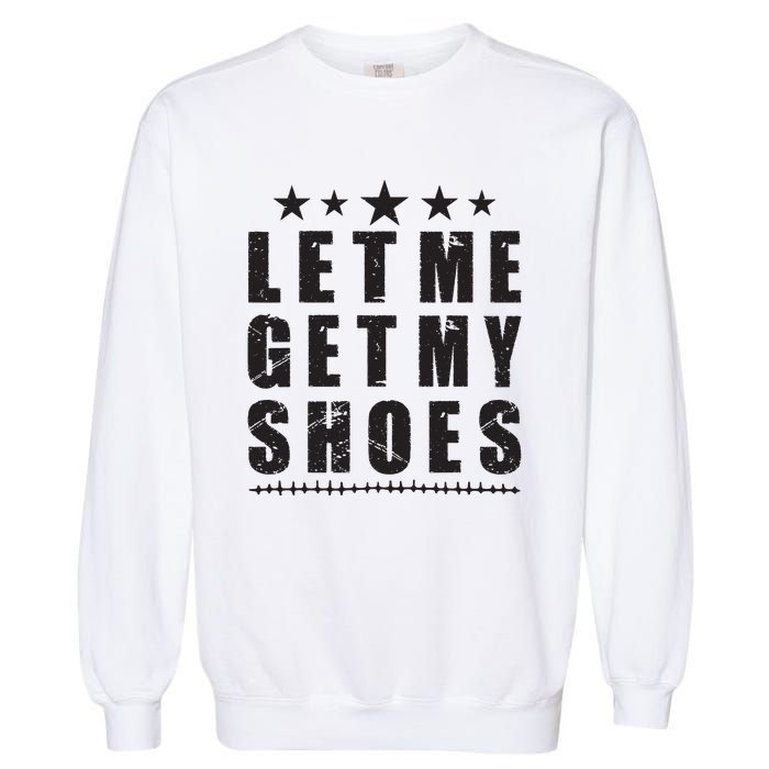 Im Voting For Let Me Get My Shoes Garment-Dyed Sweatshirt