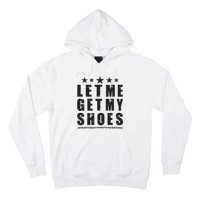 Im Voting For Let Me Get My Shoes Hoodie