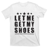 Im Voting For Let Me Get My Shoes T-Shirt