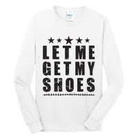 Im Voting For Let Me Get My Shoes Tall Long Sleeve T-Shirt