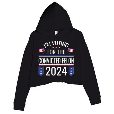 IM Voting For The Convicted Fellon 2024 Us Flag Pro Trump Crop Fleece Hoodie