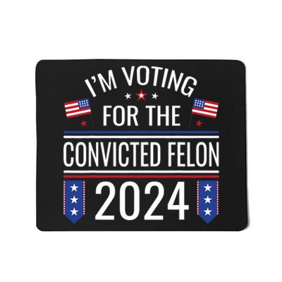 IM Voting For The Convicted Fellon 2024 Us Flag Pro Trump Mousepad