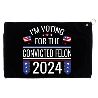 IM Voting For The Convicted Fellon 2024 Us Flag Pro Trump Grommeted Golf Towel