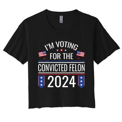 IM Voting For The Convicted Fellon 2024 Us Flag Pro Trump Women's Crop Top Tee