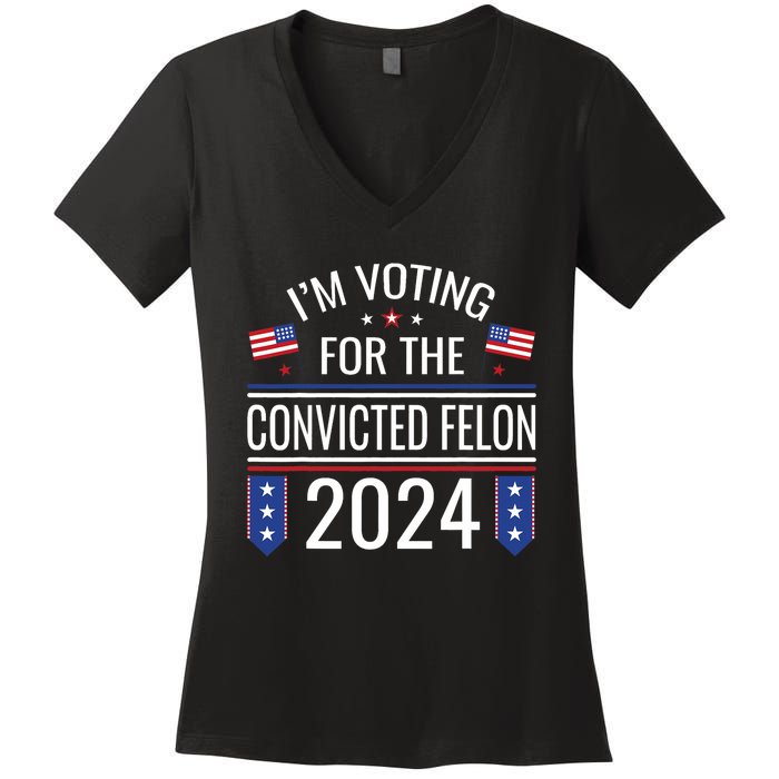 IM Voting For The Convicted Fellon 2024 Us Flag Pro Trump Women's V-Neck T-Shirt